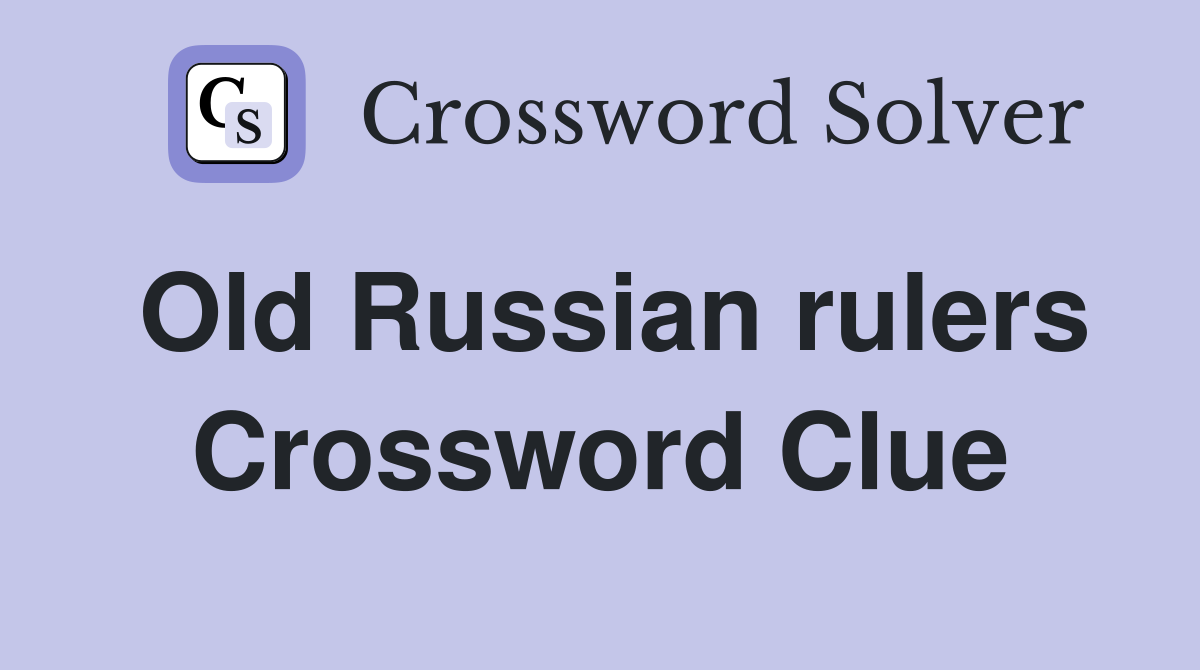 Old Russian rulers Crossword Clue Answers Crossword Solver